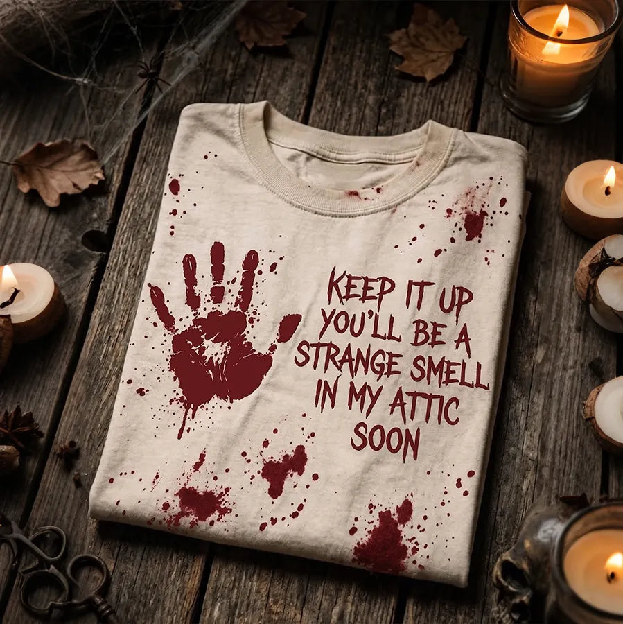 Women's Keep It Up You'll Be A Strange Smell In My Attic Soon Crew Neck Short Sleeve T-shirt